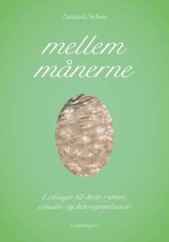 Mellem månerne : ledsager til årets rytmer, ritualer og korrespondancer