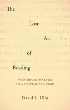 The lost art of reading : why books matter in a distracted time