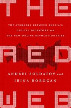 The red web : the struggle between Russia's digital dictators and the new online revolutionaries