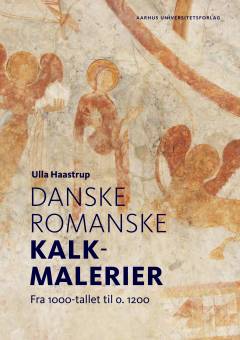 Danske romanske kalkmalerier : fra 1000-tallet til o. 1200