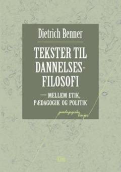 Tekster til dannelsesfilosofi : mellem etik, pædagogik og politik