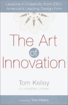 The art of innovation : lessons in creativity from IDEO America's leading design firm