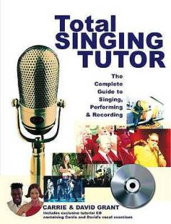 Total singing tutor : the complete guide to singing, performing & recording
