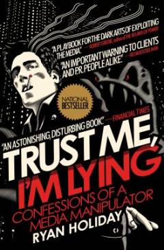 Trust me, I'm lying : confessions of a media manipulator