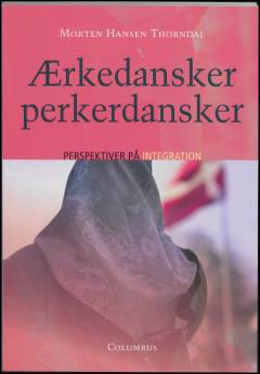 Ærkedansker perkerdansker : perspektiver på integration