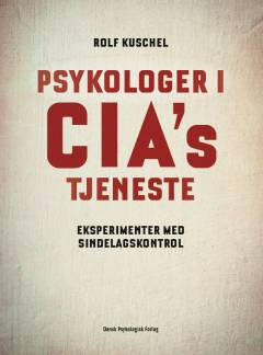 Psykologer i CIA's tjeneste : eksperimenter med sindelagskontrol