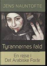 Tyrannernes fald : en rejse i Det Arabiske Forår : Syrien, Egypten, Libyen og Tunesien 2011/12