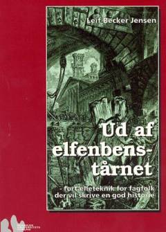 Ud af elfenbenstårnet : fortælleteknik for fagfolk der vil skrive en god historie