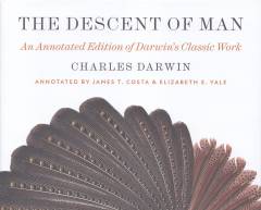 The descent of man : an annotated edition of Darwin's classic work