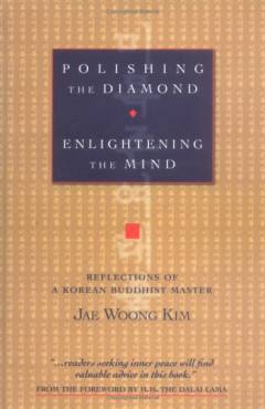 Polishing the diamond, enlightening the mind : reflections of a Korean Buddhist master