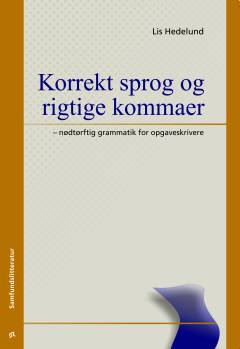 Korrekt sprog og rigtige kommaer : nødtørftig grammatik for opgaveskrivere