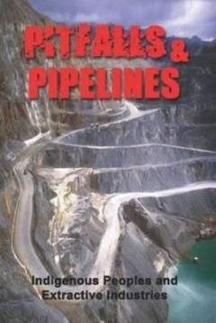 Pitfalls & pipelines : indigenous peoples and extractive industries