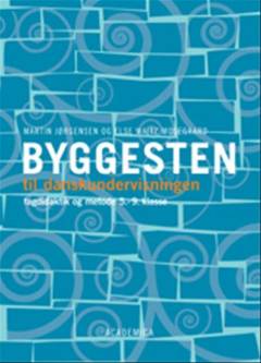 Byggesten til danskundervisningen : fagdidaktik og metode \5.-9. klasse\