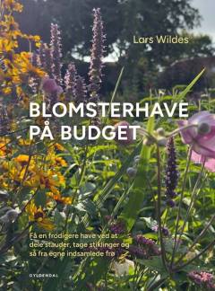 Blomsterhave på budget : få en frodigere have ved at dele stauder, tage stiklinger og så egne indsamlede frø