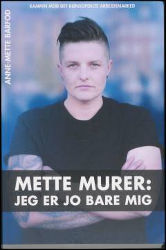 Mette Murer : jeg er jo bare mig - men hvis der skal en revolution til, så skal jeg fandme nok starte den!