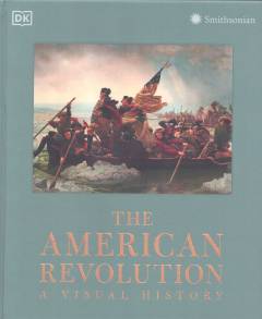 The American Revolution : a visual history