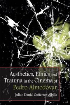 Aesthetics, ethics and trauma in the cinema of Pedro Almodóvar
