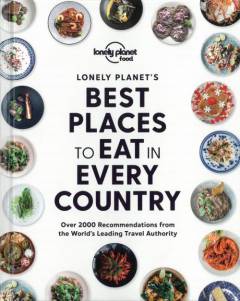 Lonely Planet's best places to eat in every country : over 2000 recommendations from the world's leading travel authority
