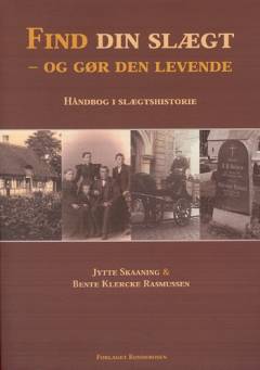Find din slægt - og gør den levende : håndbog i slægtshistorie