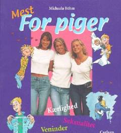 Mest for piger : kærlighed, seksualitet, veninder
