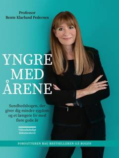 Yngre med årene : sundhedsbogen, der giver dig mindre sygdom og et længere liv med flere gode år