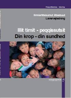 Illit timit - peqqissutsit -- Ilinniartitsisumut ilitsersuut = Lærervejledning