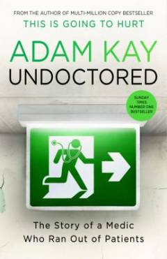 Undoctored : the story of a medic who ran out of patients