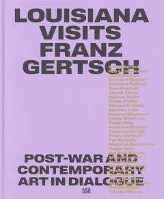 Louisiana visits Franz Gertsch : post-war and contemporary art in dialogue