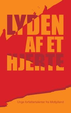 Lyden af et hjerte : unge forfattertalenter fra Midtjylland