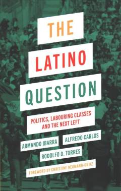The Latino question : politics, labouring classes and the next left