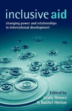 Inclusive aid : changing power and relationships in international development