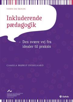 Inkluderende pædagogik : den svære vej fra idealer til praksis