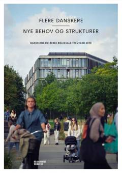 Flere danskere - nye behov og strukturer : danskerne og deres boligvalg frem mod 2040