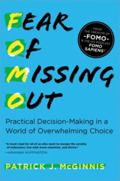 Fear of missing out : practical decision-making in a world of overwhelming choice