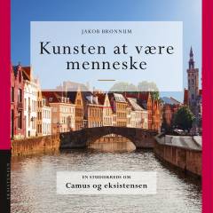 Kunsten at være menneske : en studiekreds om Camus og eksistensen