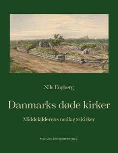 Danmarks døde kirker : middelalderens nedlagte kirker