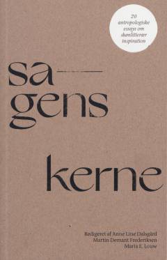 Sagens kerne : 20 antropologiske essays om skønlitterær inspiration