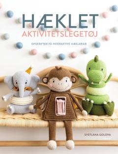 Hæklet aktivitetslegetøj : opskrifter på interaktive hæklerier