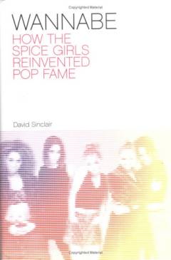 Wannabe : how the Spice Girls reinvented pop fame