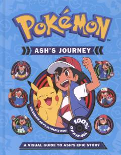 Pokémon - Ash's journey : a visual guide to Ash's epic story