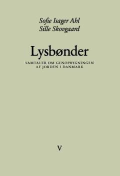 Lysbønder : samtaler om genopbygningen af jorden i Danmark