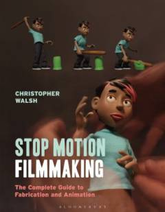 Stop motion filmmaking : the complete guide to fabrication and animation