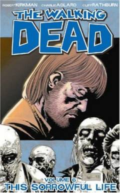 The walking dead. Vol. 6 : This sorrowful life