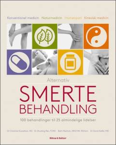 Alternativ smertebehandling : 100 behandlinger af 25 almindelige lidelser : konventionel medicin, traditionel kinesisk medicin, homøopati, urtemedicin
