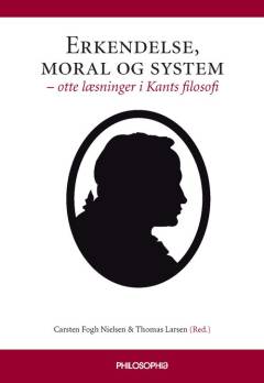 Erkendelse, moral og system : otte læsninger i Kants filosofi