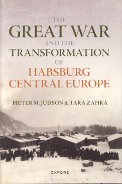 The Great War and the transformation of Habsburg Central Europe