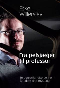 Fra pelsjæger til professor : en personlig rejse gennem fortidens dna-mysterier