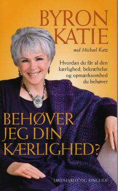 Behøver jeg din kærlighed? : hvordan du får al den kærlighed, anerkendelse og værdsættelse du behøver