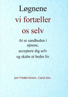 Løgnene vi fortæller os selv : at se sandheden i øjnene, acceptere dig selv og skabe et bedre liv