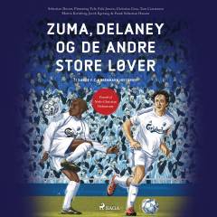 Zuma, Delaney og de andre store løver : 11 sande F.C. København historier